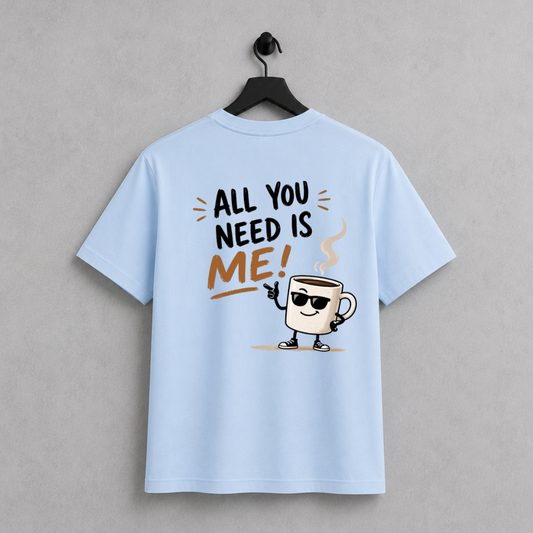 All You need is Me